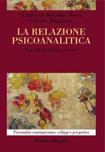 La relazione psicoanalitica. Contributi clinici e teorici  - Libro Franco Angeli 2017, Psicoanalisi contemporanea: sviluppi e prospettive | Libraccio.it