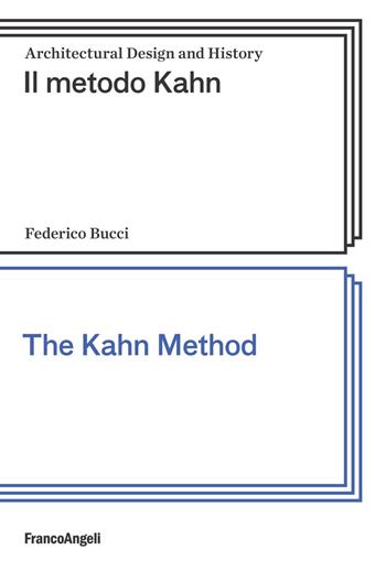 Il metodo Kahn-The Kahn method. Ediz. bilingue - Federico Bucci - Libro Franco Angeli 2017, Architectural Design and History | Libraccio.it