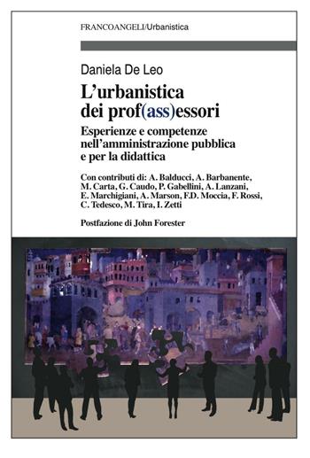 L' urbanistica e dei prof(ass)essori. Esperienze e competenze nell'amministrazione pubblica e per la didattica  - Libro Franco Angeli 2017, Urbanistica | Libraccio.it