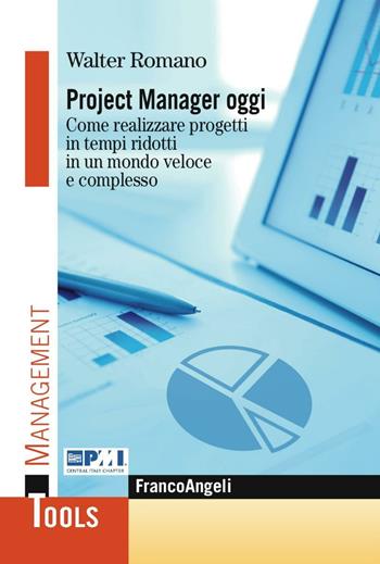 Project manager oggi. Come realizzare progetti in tempi ridotti in un mondo veloce e complesso - Walter Romano - Libro Franco Angeli 2017, Management Tools | Libraccio.it