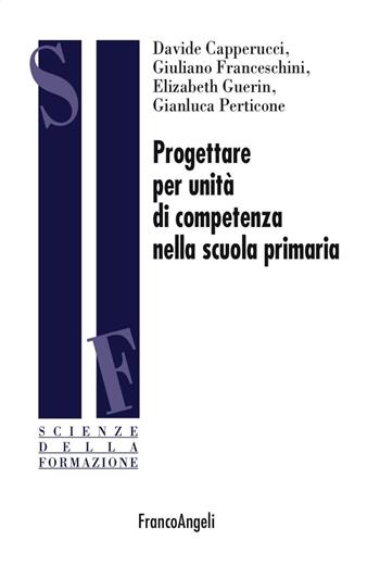 Progettare per unità di competenza nella scuola primaria - Davide Capperucci, Giuliano Franceschini, Elizabeth Guerin - Libro Franco Angeli 2016, Scienze della formazione | Libraccio.it