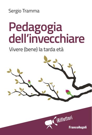 Pedagogia dell'invecchiare. Vivere (bene) la tarda età - Sergio Tramma - Libro Franco Angeli 2017, I riflettori | Libraccio.it