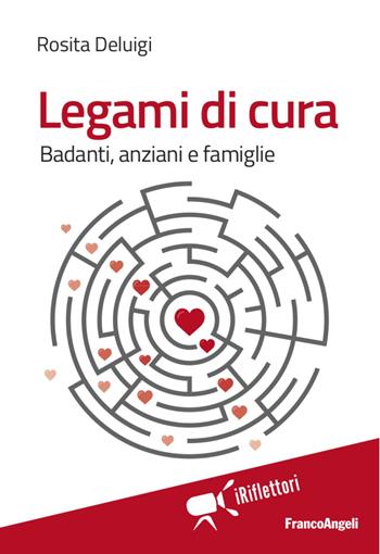 Legami di cura. Badanti, anziani e famiglie - Rosita Deluigi - Libro Franco Angeli 2017, I riflettori | Libraccio.it