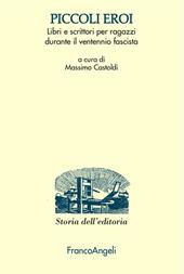 Piccoli eroi. Libri e scrittori per ragazzi durante il ventennio fascista