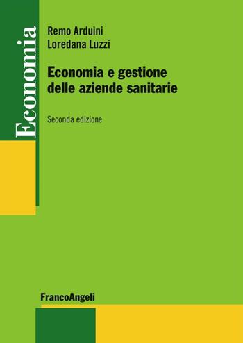 Economia e gestione delle aziende sanitarie - Remo Arduini, Loredana Luzzi - Libro Franco Angeli 2016, Economia - Strumenti | Libraccio.it