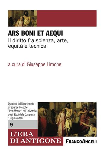 Ars boni et aequi. Il diritto fra scienza, arte, equità e tecnica  - Libro Franco Angeli 2017, L'era di Antigone.Dip. st. giur. Uni.Na. | Libraccio.it