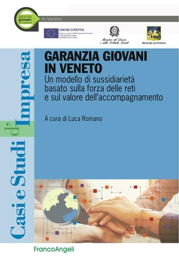 Garanzia giovani in Veneto. Un modello di sussidiarietà basato sulla forza delle reti e sul valore dell'accompagnamento  - Libro Franco Angeli 2016, Casi e studi d'impresa | Libraccio.it