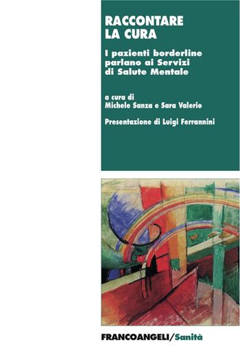 Raccontare la cura. I pazienti borderline parlano ai Servizi di Salute Mentale  - Libro Franco Angeli 2017, Sanità | Libraccio.it