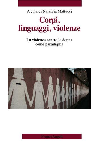 Corpi, linguaggi, violenze. La violenza contro le donne come paradigma  - Libro Franco Angeli 2017, Varie. Saggi e manuali | Libraccio.it