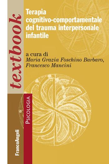Terapia cognitivo-comportamentale del trauma interpersonale infantile  - Libro Franco Angeli 2017, Psicologia. Textbooks | Libraccio.it