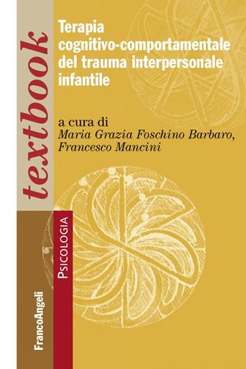 Terapia cognitivo-comportamentale del trauma interpersonale infantile  - Libro Franco Angeli 2017, Psicologia. Textbooks | Libraccio.it