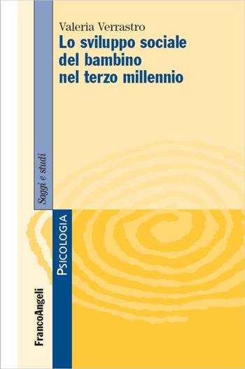 Lo sviluppo sociale del bambino nel terzo millennio - Valeria Verrastro - Libro Franco Angeli 2017, Serie di psicologia | Libraccio.it