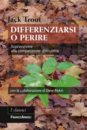 Differenziarsi o perire. Sopravvivere alla competizione distruttiva - Jack Trout - Libro Franco Angeli 2017, Azienda moderna | Libraccio.it