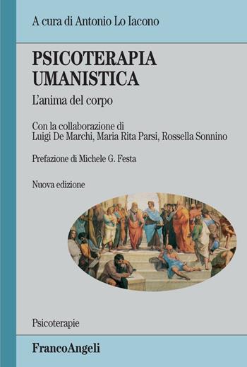 Psicoterapia umanistica. L'anima del corpo - Luigi De Marchi, Antonio Lo Iacono, Maria Rita Parsi - Libro Franco Angeli 2016, Psicoterapie | Libraccio.it