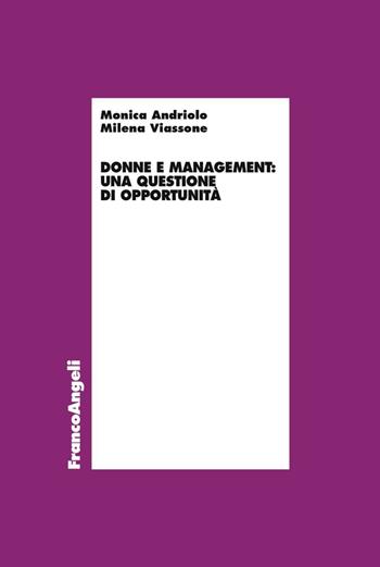 Donne e management: una questione di opportunità - Monica Andriolo, Milena Viassone - Libro Franco Angeli 2016, Economia | Libraccio.it