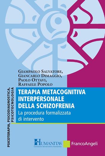 Terapia metacognitiva interpersonale della schizofrenia. La procedura formalizzata di intervento - Giampaolo Salvatore, Giancarlo Dimaggio, Paolo Ottavi - Libro Franco Angeli 2017, Consorzio Universitario Humanitas | Libraccio.it