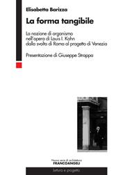 La forma tangibile. La nozione di organismo nell'opera di Louis I. Kahn dalla svolta di Roma al progetto di Venezia