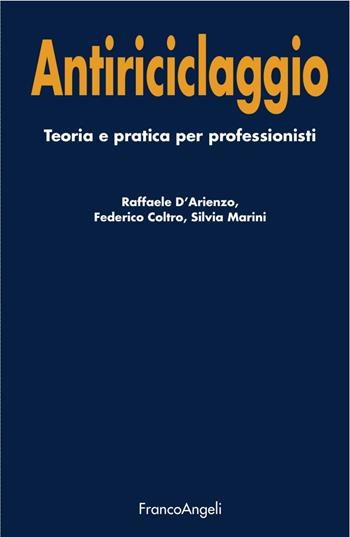 Antiriciclaggio. Teoria e pratica per professionisti - Raffaele D'Arienzo, Federico Coltro, Silvia Marini - Libro Franco Angeli 2017, Università-Economia | Libraccio.it