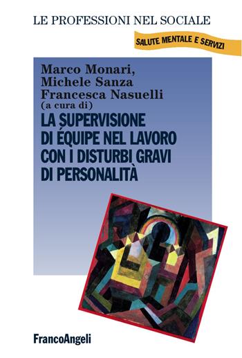 La supervisione di équipe nel lavoro con i disturbi gravi di personalità  - Libro Franco Angeli 2017, Le professioni nel sociale | Libraccio.it