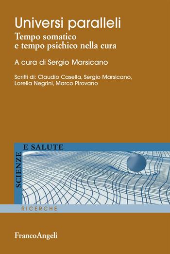 Universi paralleli. Tempo somatico e tempo psichico nella cura  - Libro Franco Angeli 2017, Scienze e salute | Libraccio.it