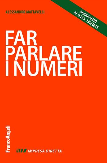 Far parlare i numeri - Alessandro Mattavelli - Libro Franco Angeli 2017, Impresa diretta | Libraccio.it