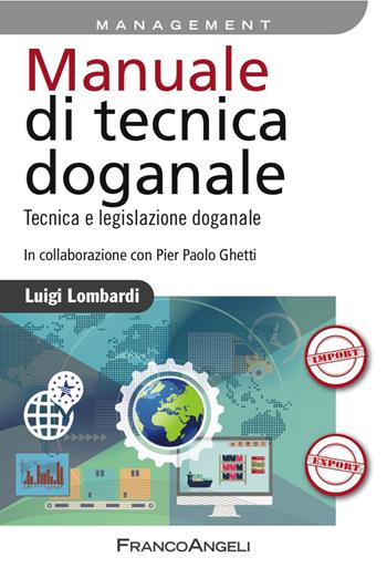 Manuale di tecnica doganale. Tecnica e legislazione doganale - Luigi Lombardi - Libro Franco Angeli 2017, Azienda moderna | Libraccio.it