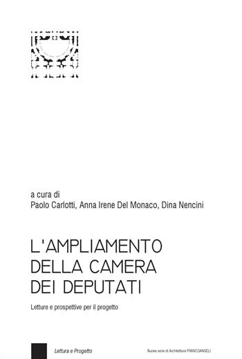 L' ampliamento della Camera dei Deputati. Letture e prospettive per il progetto  - Libro Franco Angeli 2018, Nuova serie di architettura | Libraccio.it