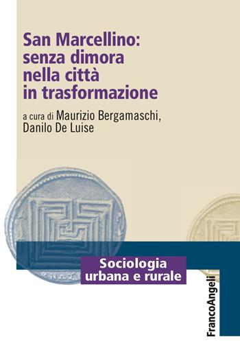 San Marcellino: senza dimora nella città in trasformazione  - Libro Franco Angeli 2016, Sociologia urbana e rurale-Sez. 3 | Libraccio.it