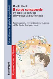 Il corpo consapevole. Un approccio somatico ed evolutivo alla psicoterapia