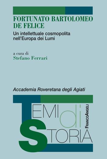 Fortunato Bartolomeo De Felice. Un intellettuale cosmopolita nell'Europa dei Lumi  - Libro Franco Angeli 2017, Temi di storia | Libraccio.it