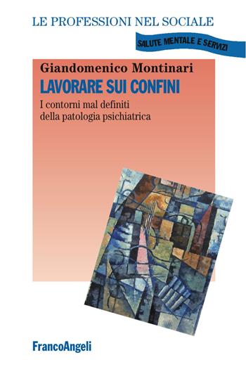 Lavorare sui confini. I contorni mal definiti della patologia psichiatrica - Giandomenico Montinari - Libro Franco Angeli 2017, Le professioni nel sociale | Libraccio.it