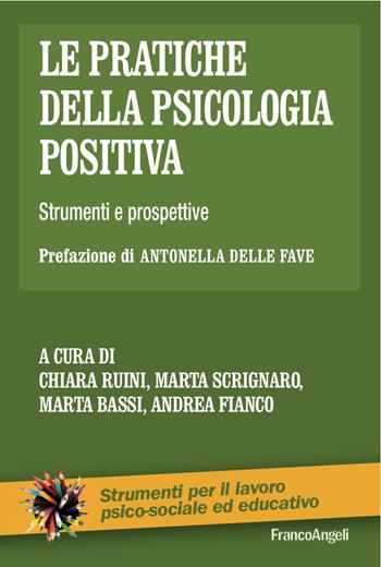 Le pratiche della psicologia positiva. Strumenti e prospettive  - Libro Franco Angeli 2017, Strumenti per il lavoro psico-sociale ed educativo | Libraccio.it