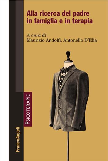 Alla ricerca del padre in famiglia e in terapia  - Libro Franco Angeli 2017, Psicoterapie | Libraccio.it