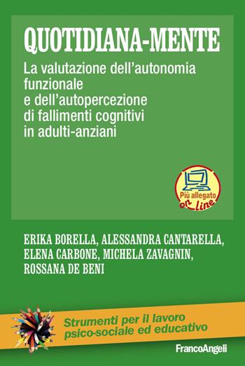 Quotidiana-mente. La valutazione dell'autonomia funzionale e dell'autopercezione di fallimenti cognitivi in adulti-anziani - Erika Borella, Alessandra Cantarella, Elena Carbone - Libro Franco Angeli 2017, Strumenti per il lavoro psico-sociale ed educativo | Libraccio.it