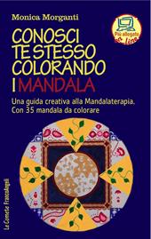 Conosci te stesso colorando i mandala. Una guida creativa alla mandalaterapia. Con 35 mandala da colorare. Con Contenuto digitale per accesso online