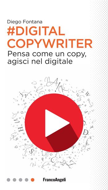 Digital copywriter. Pensa come un copy, agisci nel digitale - Diego Fontana - Libro Franco Angeli 2017, Professioni digitali | Libraccio.it
