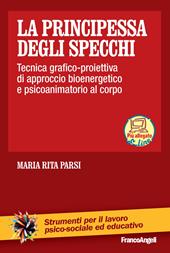 La principessa degli specchi. Tecnica grafico-proiettiva di approccio psicoanimatorio al corpo. Con Contenuto digitale per download e accesso on line