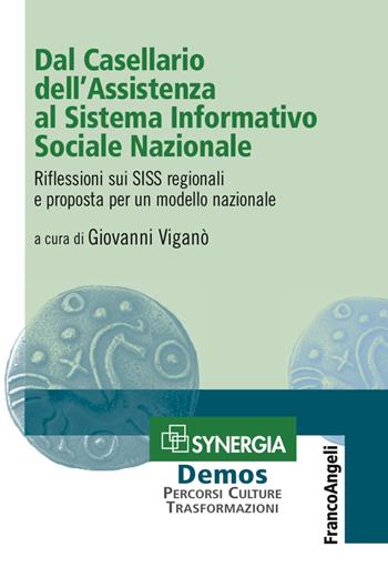 Dal Casellario dell'Assistenza al Sistema Informativo Sociale Nazionale. Riflessioni sui SISS regionali e proposta per un modello nazionale  - Libro Franco Angeli 2017, Percorsi, culture, trasformazioni | Libraccio.it