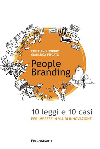 People branding. 10 leggi e 10 casi per imprese in via di innovazione - Gianluca Fiscato, Cristiano Nordio - Libro Franco Angeli 2017, Azienda moderna | Libraccio.it