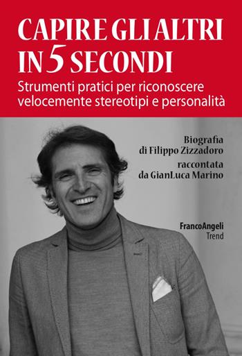 Capire gli altri in 5 secondi. Strumenti pratici per riconoscere velocemente stereotipi e personalità - Filippo Zizzadoro, Gian Luca Marino - Libro Franco Angeli 2017, Trend | Libraccio.it