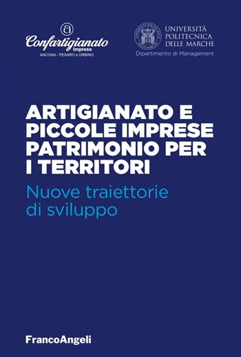 Artigianato e piccole imprese patrimonio per i territori. Nuove traiettorie di sviluppo  - Libro Franco Angeli 2017 | Libraccio.it