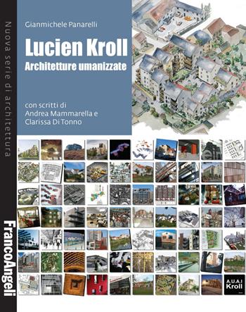 Lucien Kroll. Architetture umanizzate - Gianmichele Panarelli - Libro Franco Angeli 2018, Nuova serie di architettura | Libraccio.it