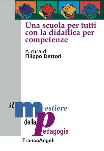 Una scuola per tutti con la didattica per competenze  - Libro Franco Angeli 2017, Il mestiere della pedagogia.Studi e appr. | Libraccio.it