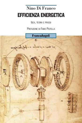Efficienza energetica. Idea, teoria e prassi - Nino Di Franco - Libro Franco Angeli 2017, Uomo, ambiente, sviluppo | Libraccio.it