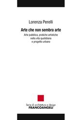 Arte che non sembra arte. Arte pubblica, pratiche artistiche nella vita quotidiana e progetto urbano