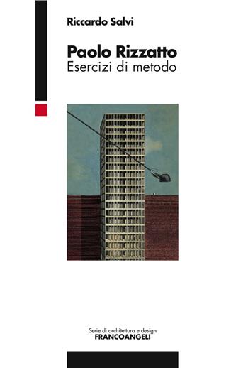 Paolo Rizzatto. Esercizi di metodo - Riccardo Salvi - Libro Franco Angeli 2017, Serie di architettura e design. Strumenti | Libraccio.it