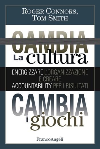 Cambia la cultura, cambia i giochi. Energizzare l'organizzazione e creare accountability per i risultati - Roger Connors, Tom Smith - Libro Franco Angeli 2017, Trend | Libraccio.it