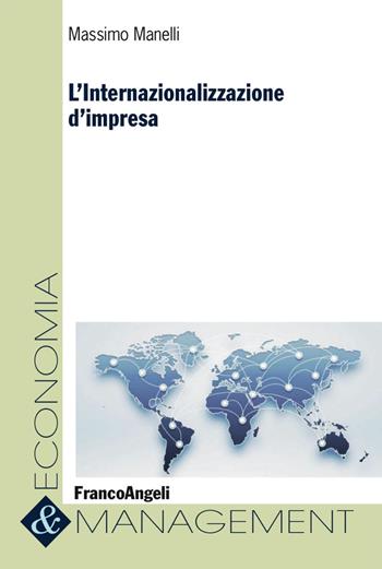 L'internazionalizzazione d'impresa - Massimo Manelli - Libro Franco Angeli 2017, Economia e management | Libraccio.it