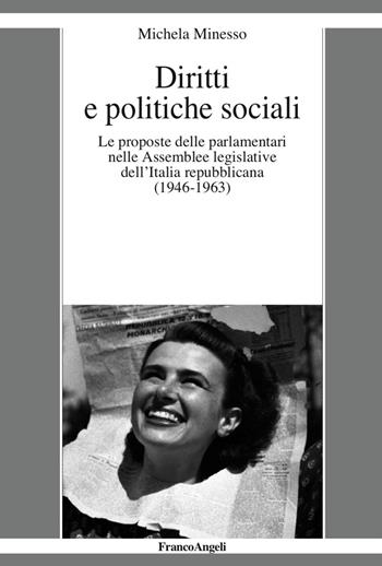 Diritti e politiche sociali. Le proposte delle parlamentari nelle assemblee legislative dell'Italia repubblicana (1946-1963) - Michela Minesso - Libro Franco Angeli 2017 | Libraccio.it