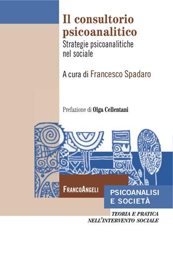 Il consultorio psicoanalitico. Strategie psicoanalitiche nel sociale  - Libro Franco Angeli 2017, Psicoanalisi e società. Teoria e pratica nell'intervento sociale | Libraccio.it